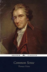 Common Sense by Thomas Paine: Dolphin Classics - Illustrated