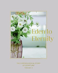Eden to Eternity: The Chronological Story of Scripture Volume 3