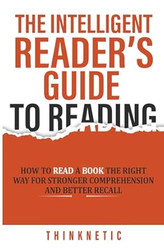 The Intelligent Readers Guide To Reading