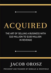 Acquired: The Art of Selling a Business with $10 Million to