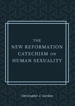 The New Reformation Catechism on Human Sexuality