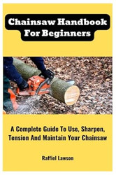 Chainsaw Handbook For Beginners