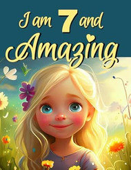 I Am 7 And Amazing! Inspiring Stories for 7 Year Old Girls
