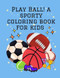 Play Ball! A Sporty Coloring Book for Kids