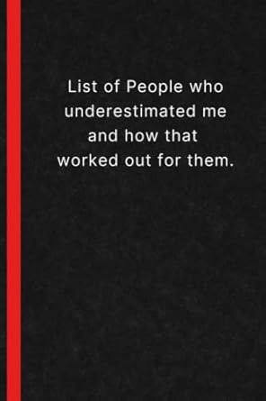 List of People who underestimated me and how that worked