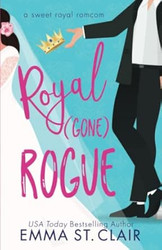 Royal Gone Rogue: A Sweet Royal RomCom