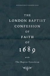 The London Baptist Confession of Faith of 1689 with the