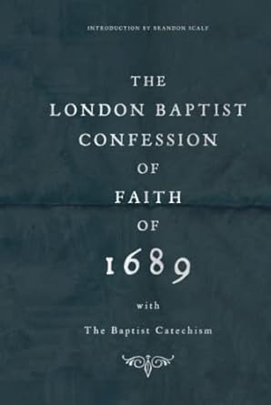 The London Baptist Confession of Faith of 1689 with the
