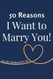 50 Reasons I Want to Marry You To My Husband to Be