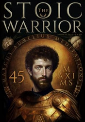 The Stoic Warrior 45 Maxims for Life from Marcus Aurelius'