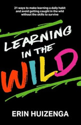 Learning in the Wild: 21 ways to make learning a daily