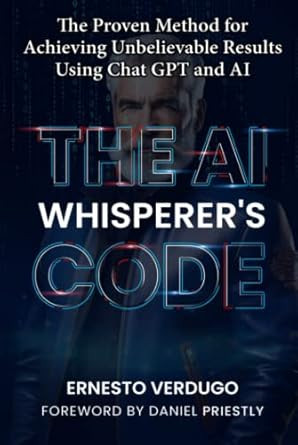 The AI Whisperer's Code: The Proven Method for Achieving