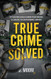 True Crime Solved