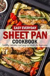 Easy Everyday Sheet Pan Cookbook