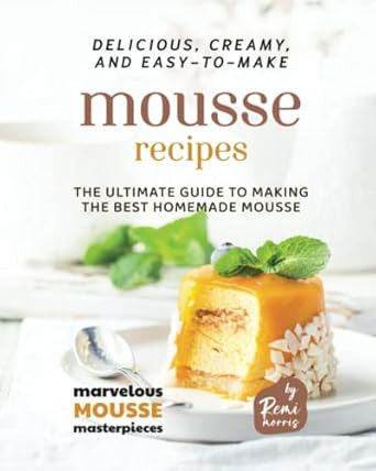 Delicious Creamy and Easy-to-Make Mousse Recipes
