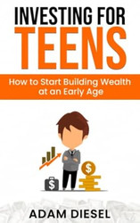 Investing for Teens: How to Start Building Wealth at an Early Age