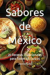 Sabores de Mexico: 20 Recetas Tradicionales para Todos los Gustos