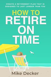 How to Retire on Time: Create a retirement plan that is