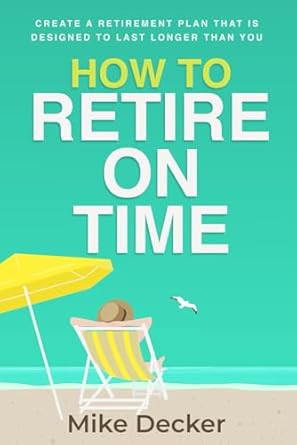 How to Retire on Time: Create a retirement plan that is