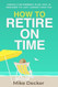 How to Retire on Time: Create a retirement plan that is