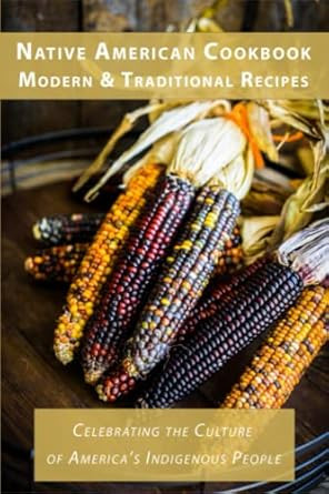 Native American Cookbook Modern & Traditional Recipes