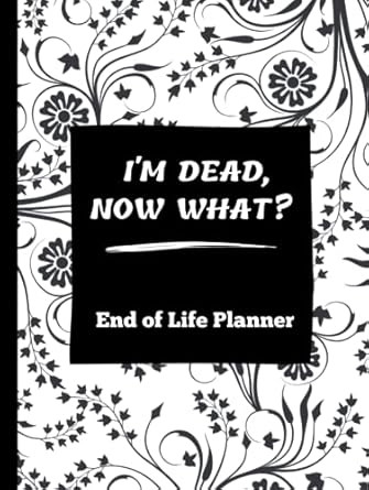 I'm Dead Now What?