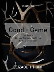 Good + Game: Venison + Elk