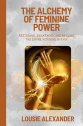 The Alchemy of Feminine Power