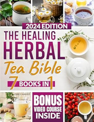 Healing Herbal Tea Bible