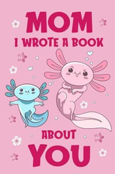 Mom I Wrote A Book About You