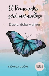 El Reencuentro sera maravilloso Duelo dolor y amor EDICIoN INeDITA