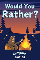 Would You Rather? Campfire Edition