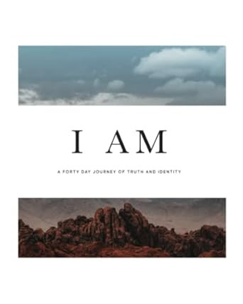 I Am: A Forty Day Journey of Truth and Identity