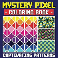 Captivating Patterns Mystery Pixel Coloring Book Color by