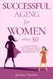 Successful Aging for Women Over 50
