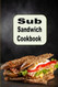 Sub Sandwich Cookbook