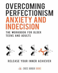 Overcoming Perfectionism Anxiety and Indecision The
