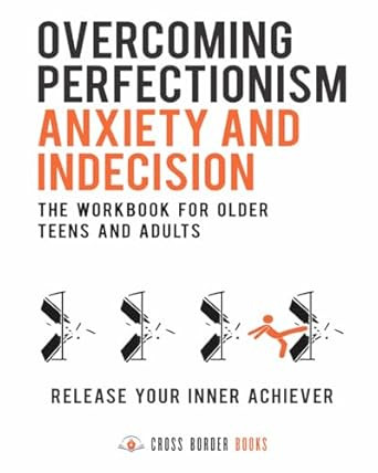 Overcoming Perfectionism Anxiety and Indecision The