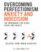 Overcoming Perfectionism Anxiety and Indecision The