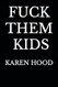 FUCK THEM KIDS FUCK THEM KIDS