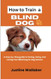 How to Train a Blind Dog
