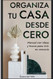 Organiza Tu Casa Desde Cero: Manual Con Ideas Y Trucos Para Organiza Tu Casa Desde Cero: Manual Con Ideas Y Trucos Para
