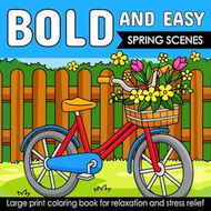 Bold And Easy Large Print Coloring Book 42 Spring Scenes