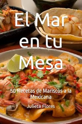 El Mar en tu Mesa: 50 Recetas de Mariscos a la Mexicana