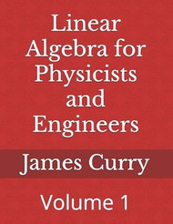 Linear Algebra for Physicists and Engineers: Volume 1