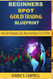 BEGINNER'S SPOT GOLD TRADING BLUEPRINT BEGINNER'S SPOT GOLD TRADING BLUEPRINT