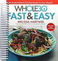 The Whole30 Fast & Easy Cookbook: 150 Simply Delicious