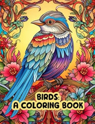 Birds: A Coloring Book: An Adult Coloring Book for Relaxing