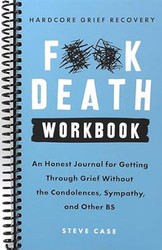 Hardcore Grief Recovery Workbook