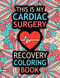 This is my Cardiac Surgery Recovery Coloring Book